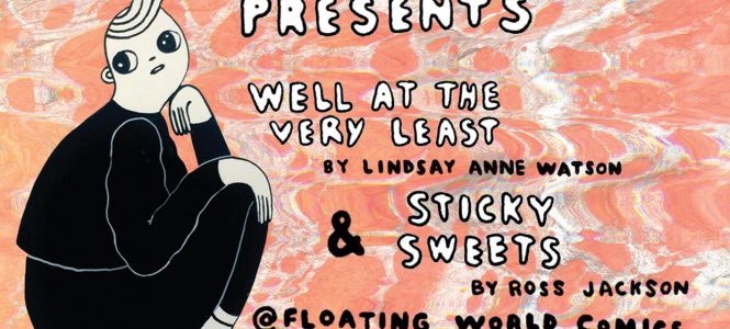 July 2 – Cold Cube Presents ‘Well At The Very Least’ by Lindsay Anne Watson & ‘Sticky Sweets’ by Ross Jackson 19400822_10155248823070499_1421555135_o